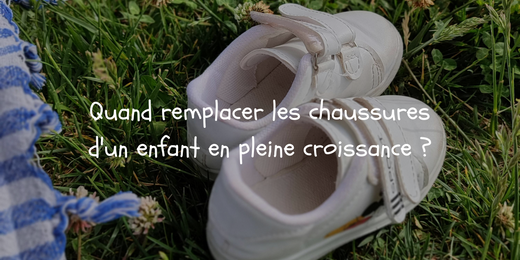 Quand remplacer les chaussures d'un enfant en pleine croissance ?